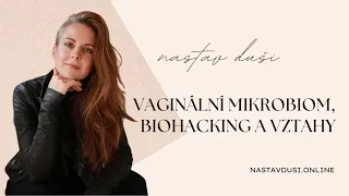 Vaginální mikrobiom, biohacking a vztahy | Veronika Allister