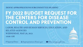FY 2022 Budget Request for the Centers for Disease Control and Prevention (EventID=112679)