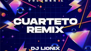 CUARTETO REMIX [ VOL.1 ] - DJ LIONIX