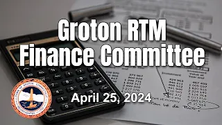 Groton RTM Finance Committee 4/22/24