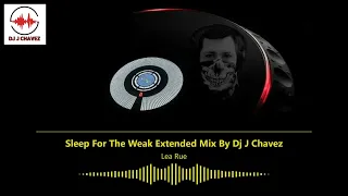 Lea Rue - Sleep For The Weak Ft. Lost Frequencies  ( Extended Mix By Dj J Chavez )