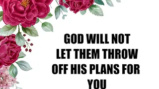 PROPHETIC WORD: GOD'S PLANS FOR YOU WILL PREVAIL AT ANY COST (EVEN IF IT MEANS REMOVING THEM)