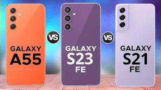 Samsung Galaxy A55 Vs Samsung Galaxy S23 FE Vs Samsung Galaxy S21 FE