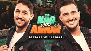 NÃO TEM AMOR - Iguinho e Lulinha (Clipe Oficial)