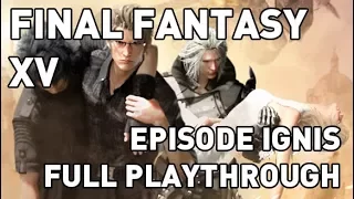 FF15: Episode Ignis Full Playthrough w/ Commentary