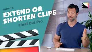 How to Shorten or Extend Clips in Final Cut Pro X