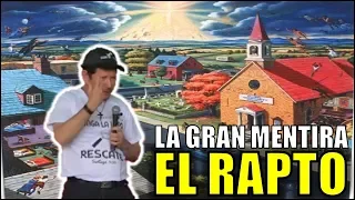 🚫EL RAPTO🚫 UNA GRAN MENTIRA - P LUIS TORO