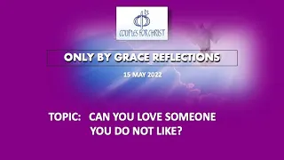 15 MAY 2022 - ONLY BY GRACE REFLECTIONS