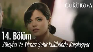 Züleyha ve Yılmaz şehir kulübünde karşılaşıyor - Bir Zamanlar Çukurova 14. Bölüm