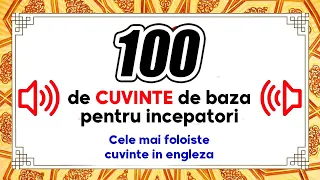 Engleza pentru incepatori - 100 de cuvinte de baza pentru incepatori in limba engleza