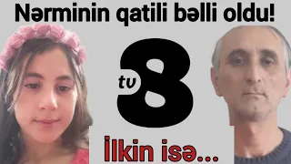 SON DƏQİQƏ: Nərminin qatili bəlli oldu!