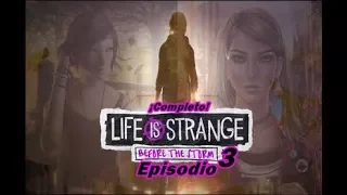 Episodio 3// COMPLETO Final 2/2 [Life is strange before the storm]