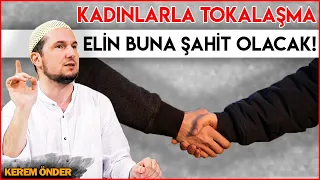 Kadınlarla tokalaşma! Elini aleyhine şahid tutma! / Kerem Önder