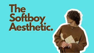 The Softboy Aesthetic