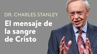 El mensaje de la sangre de Cristo – Dr. Charles Stanley