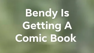 Bendy Is Getting A Comic Book