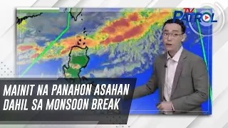 Mainit na panahon asahan dahil sa monsoon break | TV Patrol