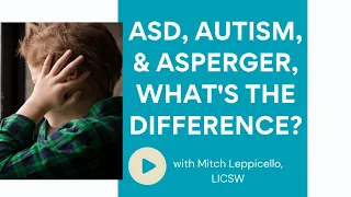 What’s the difference between ASD, Autism, and Aspergers?