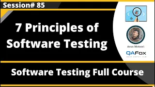 Seven Principles of Software Testing - (Software Testing - Session 85)