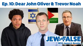 Dear John Oliver and Trevor Noah – Jew or False Ep. 10