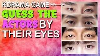 KDRAMA GAME - GUESS THE KOREAN ACTORS BY THEIR EYES