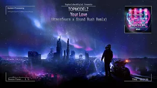 Topmodelz - Your Love (Atmozfears x Sound Rush Remix) [HQ Edit]