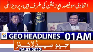 Geo News Headlines Today 01 AM | Pervaiz Elahi | PM Imran Khan | Opposition Parties | 16 March 2022