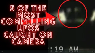 5 of the most compelling UFOs (UFOs caught on camera/tape)
