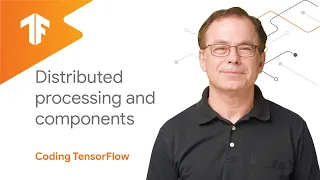 Distributed Processing and Components (TensorFlow Extended)