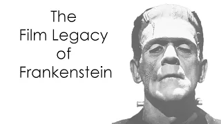 The Film Legacy of Frankenstein