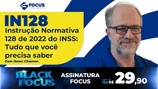 IN128 - Instrução Normativa 128 de 2022 do INSS: Tudo que você precisa saber - Omar Chamon