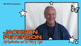 Jackson Peterson on Self-Realization and The Way of Light | Be With