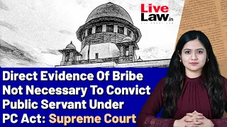 Direct Evidence Of Bribe Not Necessary To Convict Public Servant Under PC Act: Supreme Court