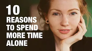 10 Reasons To Spend More Time Alone