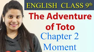 The Adventure of Toto (हिन्दी में) Summary - Class 9 English | Moment Chapter 2 Explanation