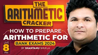 The Arithmetic Cracker | How to prepare Arithmetic for Bank Exams 2024 ? by Shantanu Shukla