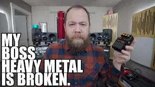My Boss Heavy Metal Is Broken.