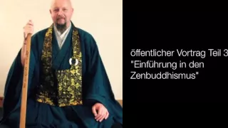 öffentlicher Vortrag Teil 3 "Einführung in den Zenbuddhismus"