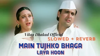 Main Tujhko Bhaga Laya "Hero No.1| Slowed & Reverb | Kumar Sanu, Alka Yagnik | Vikas Dhakad Official