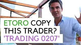 eToro - Copy This Trader? 'Trading0207'