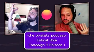 Critical Role Campaign 3 Episode 1 Discussion: "The Draw of Destiny" || The Pixelists Podcast