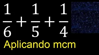 1/6+1/5+1/4 . Suma de 3 fracciones con distinto denominador , heterogeneas , 1/6 mas 1/5 mas 1/4