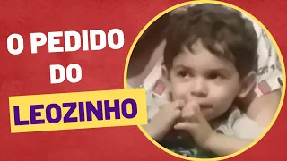 O PEDIDO QUE O LEOZINHO FEZ FOI DE CHORA