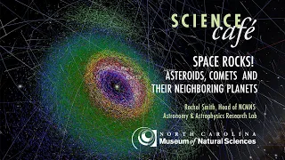 Virtual Science Cafe: Space Rocks! Asteroids, Comets and Their Neighboring Planets