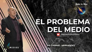 El problema del medio | Ps. Gabriel Hernández | Poder de Dios VDM |