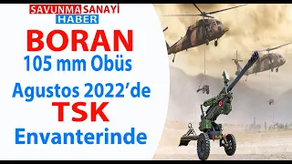 BORAN 105 mm Çekili Obüs Agustos 2022'de TSK Envanterine Giriyor.