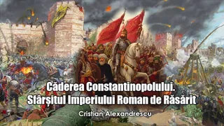 Caderea Constantinopolului - Sfarsitul Imperiului Roman de Rasarit