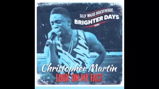 Christopher Martin - Look On My Face (Brighter Days Riddim) Prod. by Silly Walks Discotheque