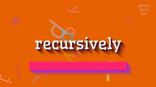 RECURSIVELY - HOW TO SAY RECURSIVELY? #recursively
