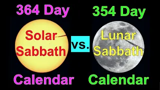 The Lunar Sabbath Calendar vs. 364 Day Solar Calendar & Solar Sabbath